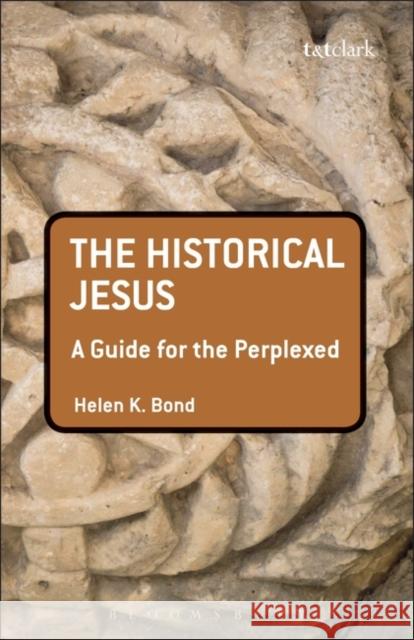 The Historical Jesus: A Guide for the Perplexed Bond, Helen K. 9780567033161 T & T Clark International - książka