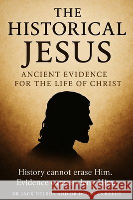 The Historical Jesus: Ancient Evidence for the life of Christ Nelson, Jack, Reece, Douglas 9798299285734 Independently Published - książka