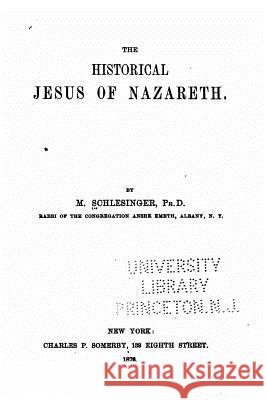 The historical Jesus of Nazareth Schlesinger, Max 9781517022778 Createspace - książka