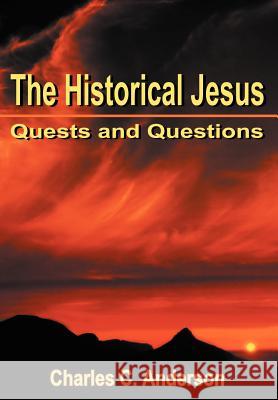 The Historical Jesus: Quests and Questions Anderson, Charles C. 9780595669042 iUniverse - książka