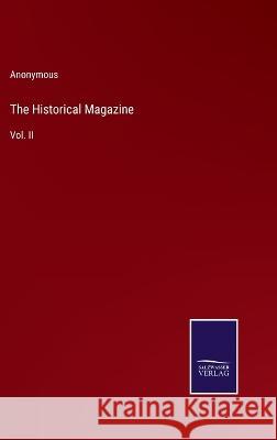 The Historical Magazine: Vol. II Anonymous 9783375150075 Salzwasser-Verlag - książka