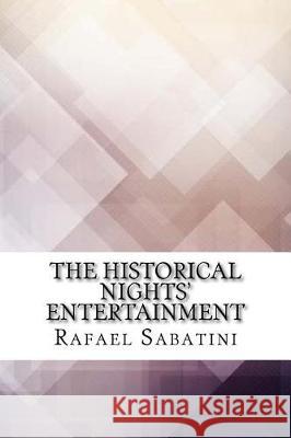 The Historical Nights' Entertainment Rafael Sabatini 9781974475551 Createspace Independent Publishing Platform - książka