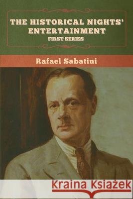 The Historical Nights' Entertainment: First Series Rafael Sabatini 9781636375120 Bibliotech Press - książka