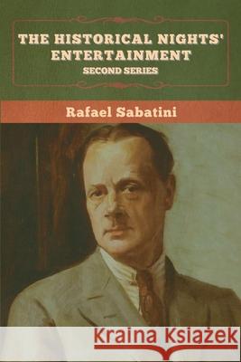 The Historical Nights' Entertainment: Second Series Rafael Sabatini 9781636375106 Bibliotech Press - książka