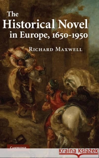 The Historical Novel in Europe, 1650-1950 Richard Maxwell 9780521519670 CAMBRIDGE UNIVERSITY PRESS - książka