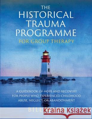 The Historical Trauma Programme - For Group Therapy Bill Wahl 9781917293426 Bill Wahl - książka