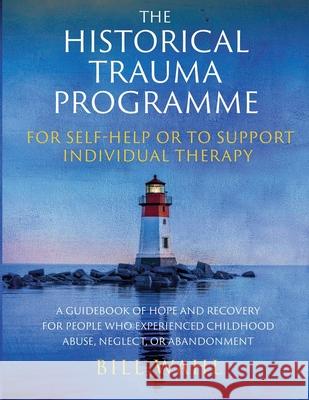 The Historical Trauma Programme - For Self-help or to Support Individual Therapy Bill Wahl 9781917293433 Bill Wahl - książka