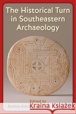 The Historical Turn in Southeastern Archaeology Robbie Ethridge Eric E. Bowne 9781683401629 University of Florida Press - książka