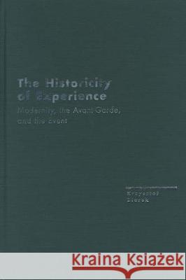 The Historicity of Experience: Modernity, the Avant-Garde, and the Event Krzysztof Ziarek 9780810118355 Northwestern University Press - książka