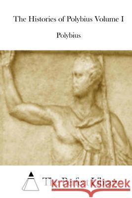 The Histories of Polybius Volume I Polybius                                 The Perfect Library 9781512224702 Createspace - książka