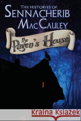 The Histories of Sennacherib MacCauley: Book One: The Raven's House Langford, Paul Wayne 9781508938378 Createspace Independent Publishing Platform - książka