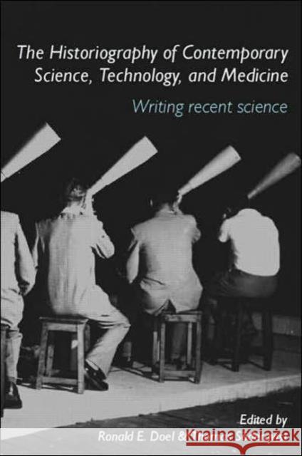 The Historiography of Contemporary Science, Technology, and Medicine: Writing Recent Science Doel, Ronald E. 9780415272940 Routledge - książka