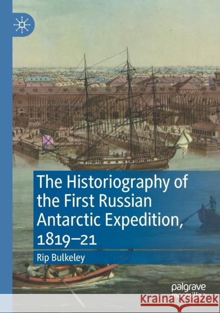 The Historiography of the First Russian Antarctic Expedition, 1819-21 Bulkeley, Rip 9783030595487 Springer International Publishing - książka