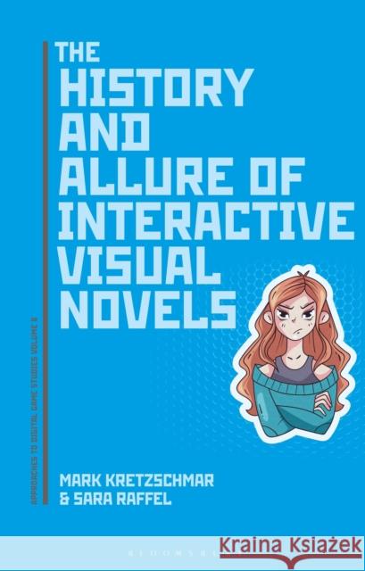 The History and Allure of Interactive Visual Novels Mark Kretzschmar Sara Raffel 9781501368646 Bloomsbury Academic - książka