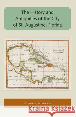 The History and Antiquities of the City of St. Augustine, Florida George R. Fairbanks 9781947372085 Library Press at Uf - książka