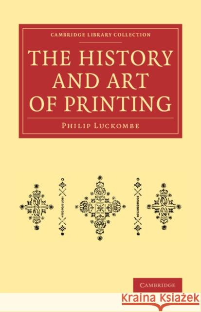 The History and Art of Printing: In Two Parts Philip Luckombe 9781108073394 Cambridge University Press - książka