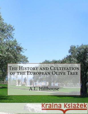 The History and Cultivation of the European Olive Tree A. L. Hillhouse Roger Chambers 9781985079090 Createspace Independent Publishing Platform - książka