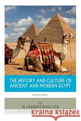 The History and Culture of Ancient and Modern Egypt M. Clement Hall Charles River Editors 9781494226886 Createspace - książka