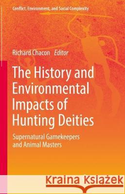 The History and Environmental Impacts of Hunting Deities  9783031375026 Springer Nature Switzerland - książka