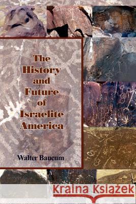 The History and Future of Israelite America Walter Baucum 9781410798411 Authorhouse - książka