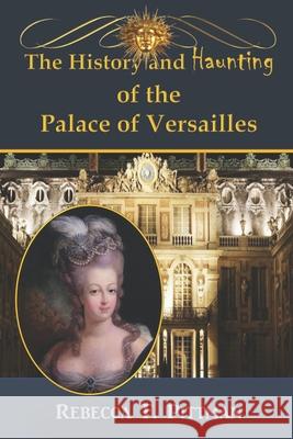 The History and Haunting of the Palace of Versailles Rebecca F Pittman 9780998369235 Wonderland Productions - książka