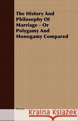 The History and Philosophy of Marriage - Or Polygamy and Monogamy Compared Anon 9781409763871 Davidson Press - książka