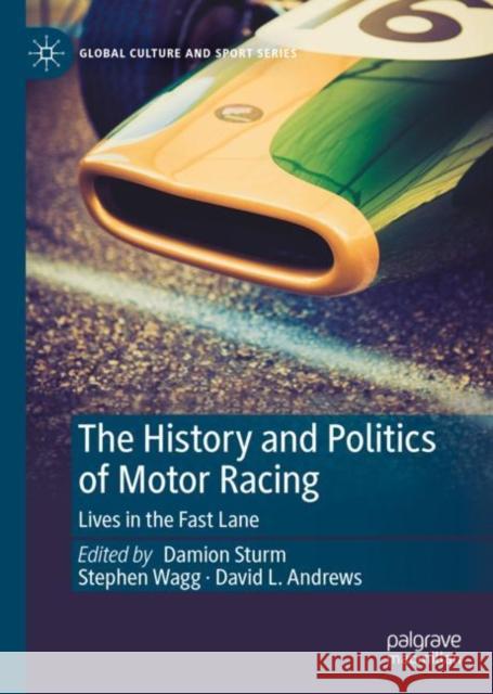 The History and Politics of Motor Racing: Lives in the Fast Lane Damion Sturm Stephen Wagg David L. Andrews 9783031228247 Palgrave MacMillan - książka