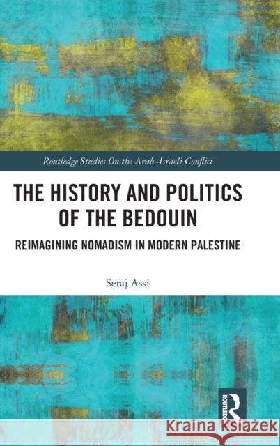 The History and Politics of the Bedouin: Reimagining Nomadism in Modern Palestine Seraje Assi 9780815367222 Routledge - książka