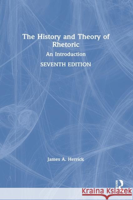 The History and Theory of Rhetoric: An Introduction James A. Herrick 9780367429294 Routledge - książka