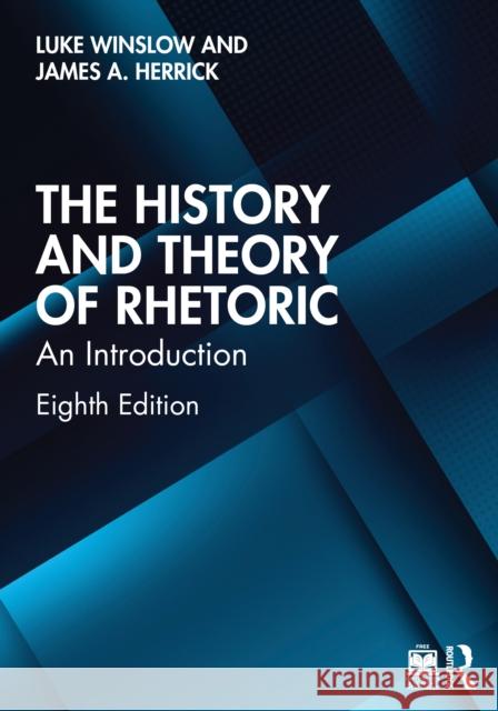 The History and Theory of Rhetoric: An Introduction James A. (Hope College, USA) Herrick 9781032813141 Routledge - książka