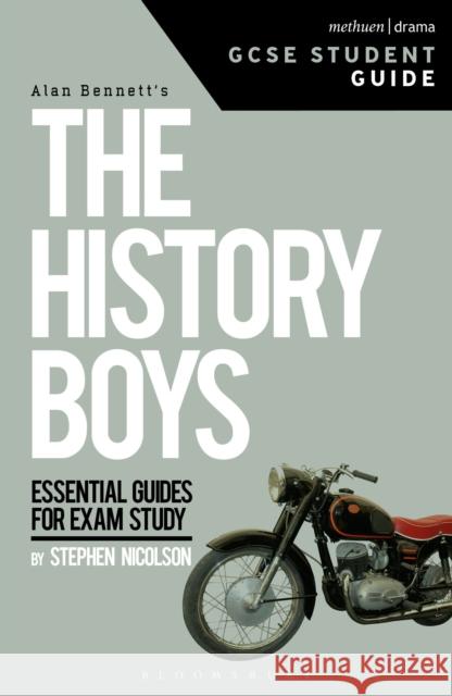 The History Boys GCSE Student Guide Dr. Steve Nicholson (University of Sheffield, UK) 9781474229838 Bloomsbury Publishing PLC - książka
