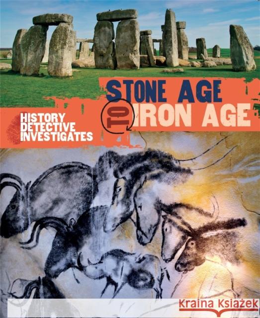 The History Detective Investigates: Stone Age to Iron Age Clare Hibbert 9780750281973 Hachette Children's Group - książka