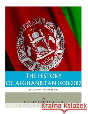 The History of Afghanistan, 1600-2012 Charles River Editors                    M. Clement Hall 9781978309081 Createspace Independent Publishing Platform - książka