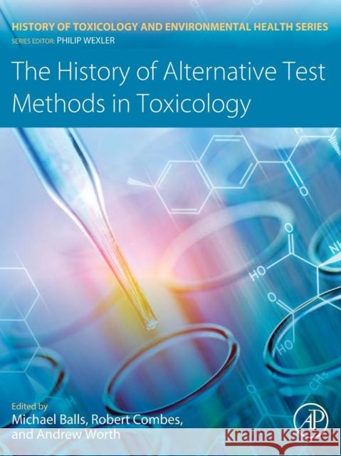 The History of Alternative Test Methods in Toxicology Michael Balls Robert Combes Andrew Worth 9780128136973 Academic Press - książka