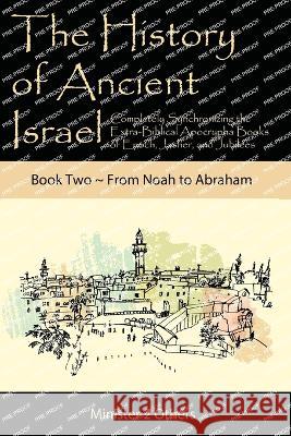 The History of Ancient Israel: Completely Synchronizing the Extra-Biblical Apocrypha Books of Enoch, Jasher, and Jubilees: Book 2 From Noah to Abraham Ahava Lilburn 9781950666041 Minister2others - książka