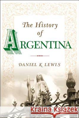 The History of Argentina Daniel K. Lewis 9781403962546 Palgrave MacMillan - książka