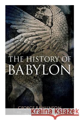 The History of Babylon: Illustrated Edition George Rawlinson 9788027331772 e-artnow - książka