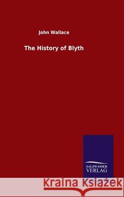 The History of Blyth John Wallace 9783846050774 Salzwasser-Verlag Gmbh - książka