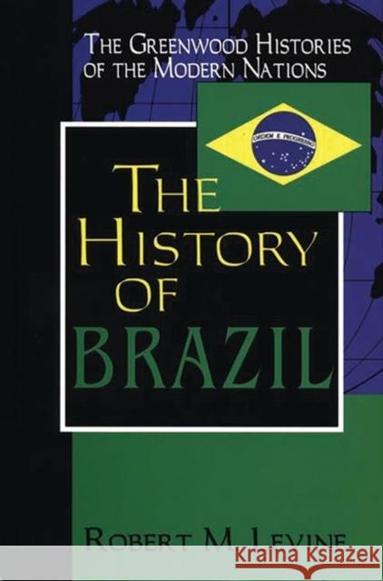The History of Brazil Robert M. Levine 9780313303906 Greenwood Press - książka