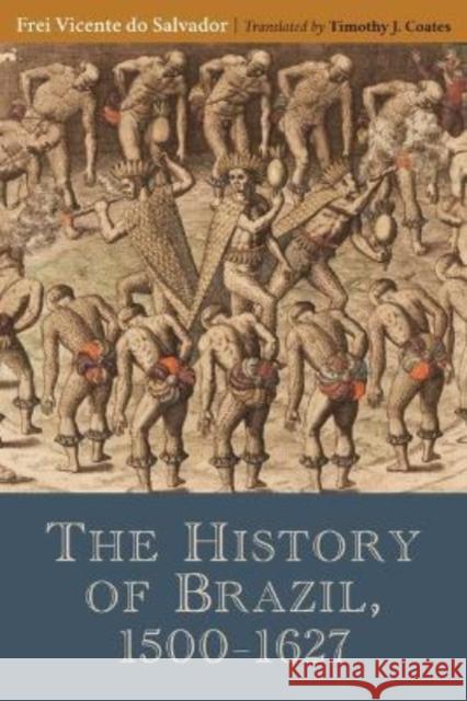 The History of Brazil, 1500-1627 Frei Vincente Do Salvador Timothy Coates Alida C. Metcalf 9781951470173 Tagus Press - książka