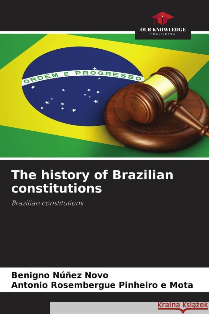 The history of Brazilian constitutions Núñez Novo, Benigno, Pinheiro e Mota, Antonio Rosembergue 9786206353454 Our Knowledge Publishing - książka
