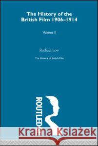 The History of British Film (Volume 2): The History of the British Film 1906 - 1914 Low, Rachael 9780415679862 Routledge - książka