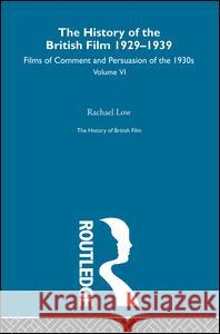 The History of British Film (Volume 6): The History of the British Film 1929 - 1939: Films of Comment and Persuasion of the 1930's Low, Rachael 9780415604895 Routledge - książka