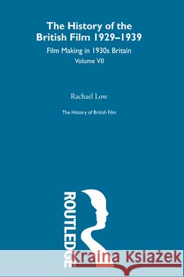 The History of British Film (Volume 7): Film Making in 1930's Britain Low, Rachael 9780415604932 Routledge - książka