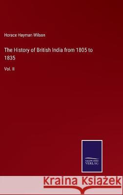 The History of British India from 1805 to 1835: Vol. II Horace Hayman Wilson 9783375149994 Salzwasser-Verlag - książka