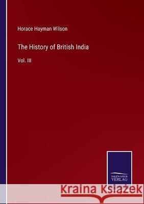 The History of British India: Vol. III Horace Hayman Wilson 9783375151324 Salzwasser-Verlag - książka