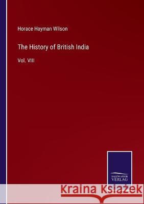 The History of British India: Vol. VIII Horace Hayman Wilson 9783375126285 Salzwasser-Verlag - książka