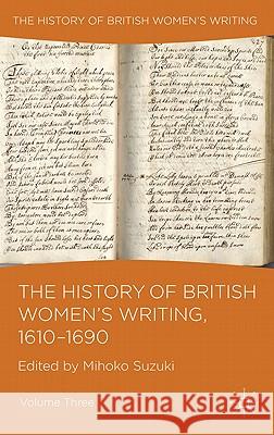 The History of British Women's Writing, 1610-1690: Volume Three Suzuki, M. 9780230224605 Palgrave MacMillan - książka