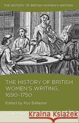 The History of British Women's Writing, 1690 - 1750: Volume Four Ballaster, R. 9780230549388 Palgrave MacMillan - książka