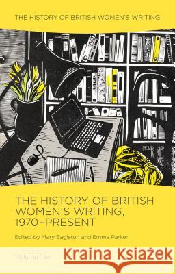 The History of British Women's Writing, 1970-Present: Volume Ten Eagleton, Mary 9781137294807 Palgrave MacMillan - książka